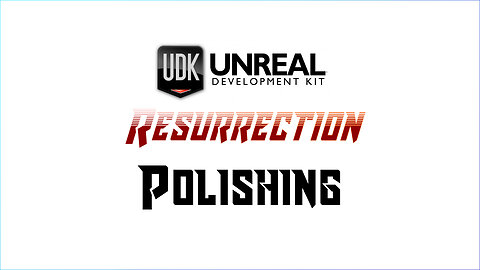 UDK RESURRECTION | UE3 Fundamentals | Polishing