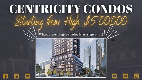 CENTRICITY CONDOS IN DOWNTOWN TORONTO STARTING AT HIGH $500,000'S