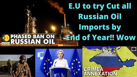 E.U to Phase Out Russian Oil by EOY! Russia Ukraine at war for many years.