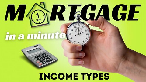 What are the different types of income? / Mortgage in a Minute