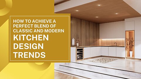 Achieving a Perfect Blend With Classic and Modern Kitchen Design Trends