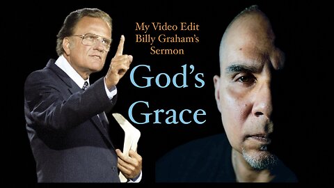 God’s Grace - My Video Edit over Billy Graham Sermon