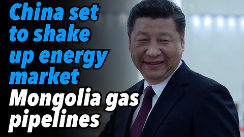 China set to shake up energy market. Mongolia gas pipelines