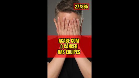 Insight 27/365 - Líder: Acabe Com O Câncer Das Equipes