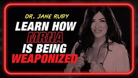 Dr. Jane Ruby: Learn How mRNA is Being Weaponized