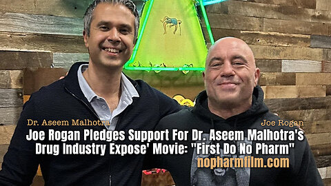 Joe Rogan Pledges Support For Dr. Aseem Malhotra's Drug Industry Expose' Movie: "First Do No Pharm"