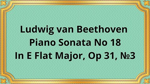 Ludwig van Beethoven Piano Sonata No 18 In E Flat Major, Op 31, №3