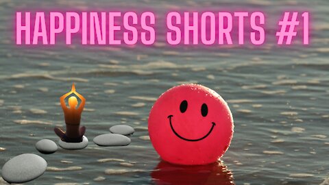 Happiness Shorts. Relaxing Stress Relief, Ease Anxiety, Smile, Be Happy.