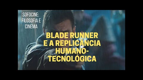 Sofocine: Filosofia e Cinema − BLADE RUNNER e a replicância humano-tecnológica