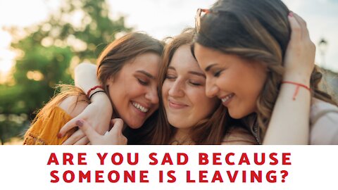 Are You Sad Because Someone Is Leaving?