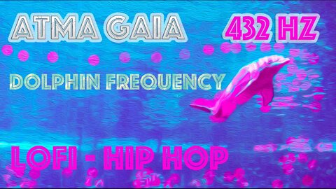 DOLPHIN FREQUENCY - DOLPHIN RELAXATION & MEDITATION MUSIC - 432 HZ LOFI HIP HOP - BINAURAL BEATS