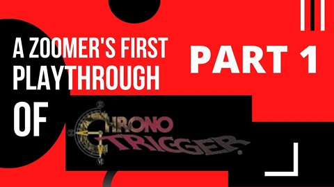 Chrono Trigger Pt. 1 A Zoomer's First Playthrough