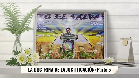 LA DOCTRINA DE LA JUSTIFICACIÓN: Parte 5 - EVANGELISTA EDGAR CRUZ