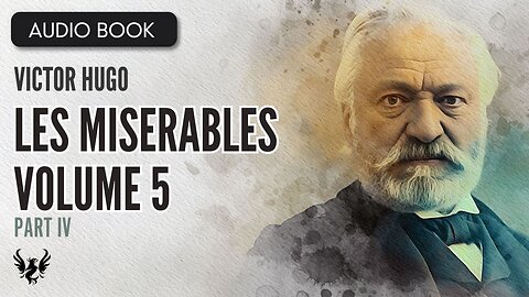 📖 LES MISERABLES ❯ Victor Hugo ❯ Volume 5 ❯ AUDIOBOOK Part 4 of 7 📚