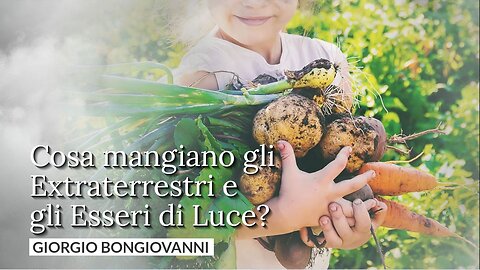 Cosa mangiano gli Extraterrestri e gli Esseri di Luce - Giorgio Bongiovanni