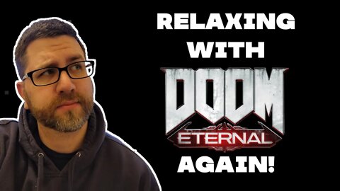 Relaxing with Some Doom Eternal Again! (5/18/22 Live Stream)