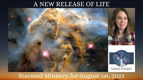 A NEW RELEASE OF LIFE - Starseed Ministry for August 1st, 2022