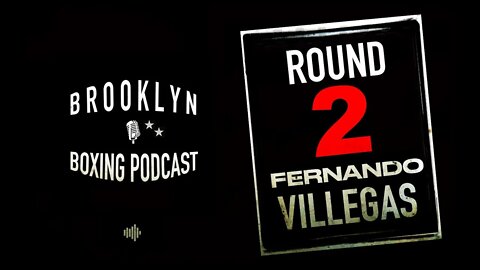 BROOKLYN BOXING PODCAST - ROUND 2 - FERNANDO VILLEGAS