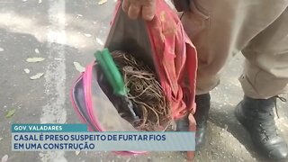 Gov. Valadares: casal é preso suspeito de furtar fios em construção