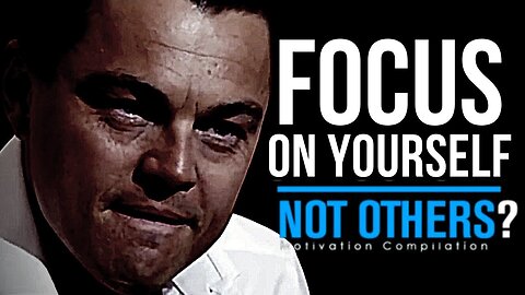 FOCUS ON YOURSELF NOT OTHERS | Motivational Video