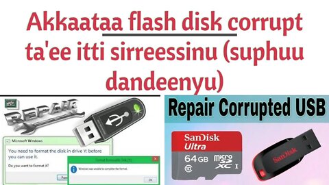 Akkaataa flash disk corrupt ta'ee itti sirreessinu (suphuu dandeenyu) |How fix Corrupted flash disk