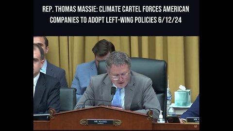 Climate Cartel Forces American Companies to Adopt Left-Wing Policies - Thomas Massie