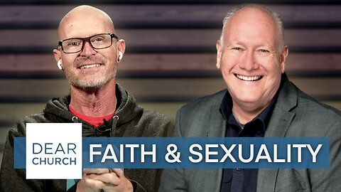 “Faith & Sexuality” | Dear Church Ep. #241