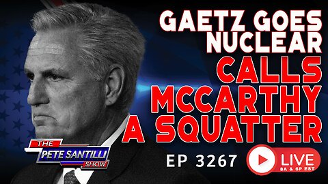 Matt Gaetz Goes Nuclear - Calls McCarthy A “Squatter” | EP 3267-8AM