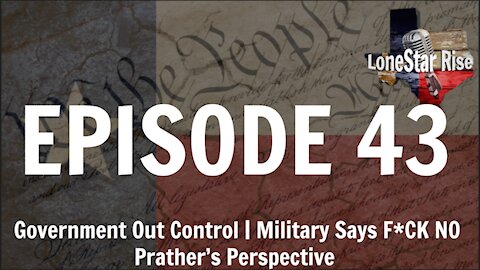 LONESTAR RISE EP43 | Government Out Of Control | Military Says F*CK NO | Prather's Perspective