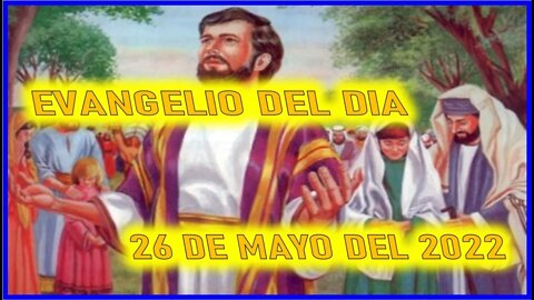 EVANGELIO DEL DIA - JUEVES 26 DE MAYO DEL 2022