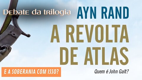 Vídeo Debate A Revolta de Atlas - Obra de Ayn Rand