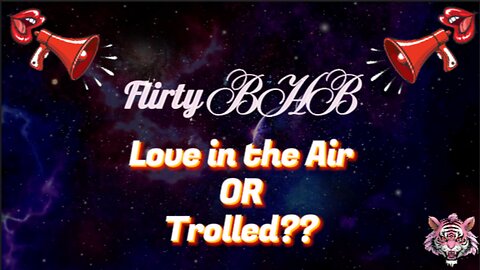 Flirty BHB - Love in the Air OR Trolled??