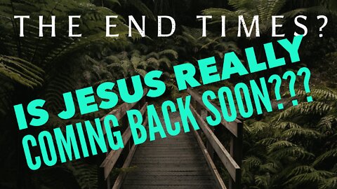 Watchman River - Are we in the End Times? Is Jesus Coming Back Soon? Let’s Review!