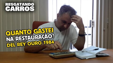 Quanto Gastei na Restauração? Del Rey Ouro 1984 "Resgatando Carros"