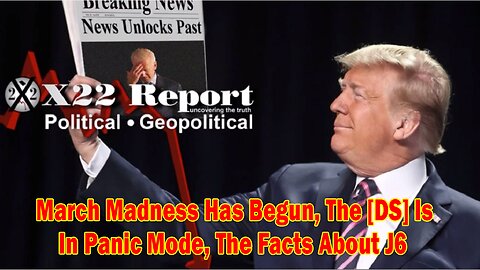 X22 Report - Ep. 3017f - March Madness Has Begun, The [DS] Is In Panic Mode, The Facts About J6