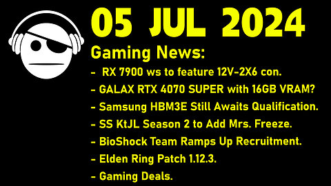 Gaming News | GPUs | HBM3A | Bioshock | Elden Ring DLC | Deals | 05 JUL 2024