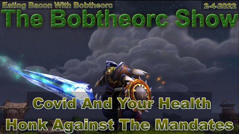 Eating Bacon With Bobtheorc 2-4-22 Covid And Your Health