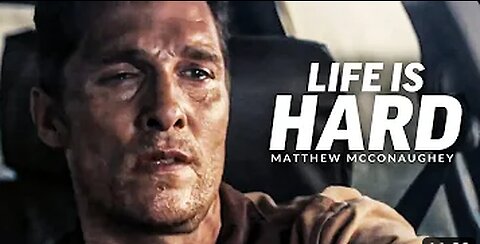 LIFE IS HARD - Best Motivational Speech Video (Featuring Matthew McConaughey)