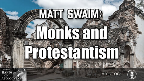 11 Jul 23, Hands on Apologetics: Monks and Protestantism