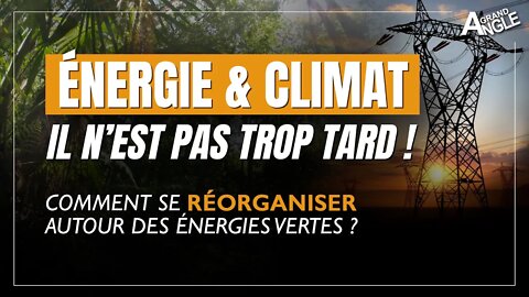 Climat & énergie : la fin de notre modèle arrive, il n'est pas trop tard pour nous réinventer !