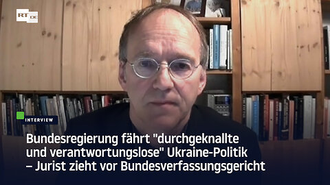 Bundesregierung fährt "durchgeknallte" Ukraine-Politik – Jurist zieht vor Bundesverfassungsgericht