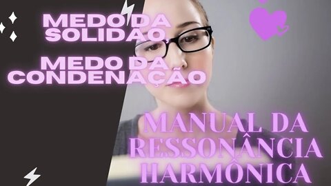 📖 Manual da Ressonância Harmônica "Continuação" / Medo da solidão / Medo da Condenação.