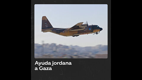 Jordania envía un avión con ayuda médica a Gaza