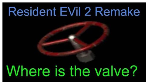 Resident Evil 2 Valve location