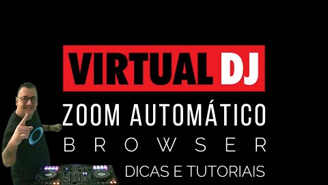 BROWSER AUTO ZOOM ao passar o Mouse no VirtualDJ