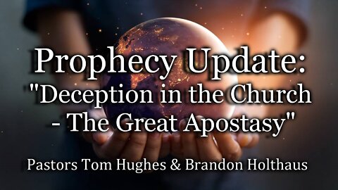 Prophecy Update: "Deception in the Church - The Great Apostasy"