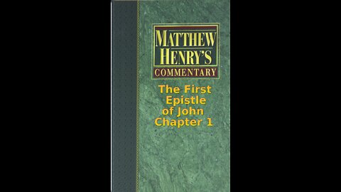 Matthew Henry's Commentary on the Whole Bible. Audio by Irv Risch. 1 John Chapter 1