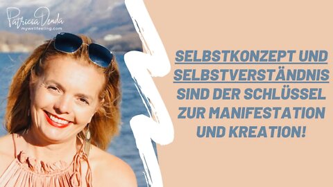 Selbstkonzept und Selbstverständnis sind der Schlüssel zur Manifestation und Kreation!