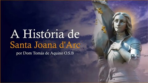 A história de Santa Joana d'Arc, por S. E.R. Dom Tomás de Aquino