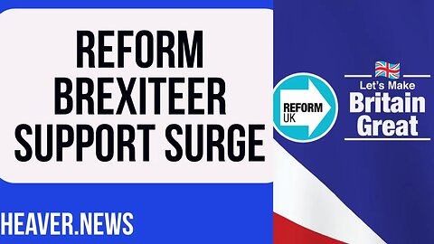 Reform Party's Brexiteer Momentum Is GROWING